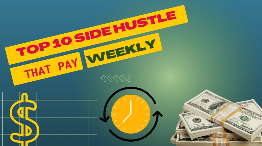 top 10 side hustle that pay weekly