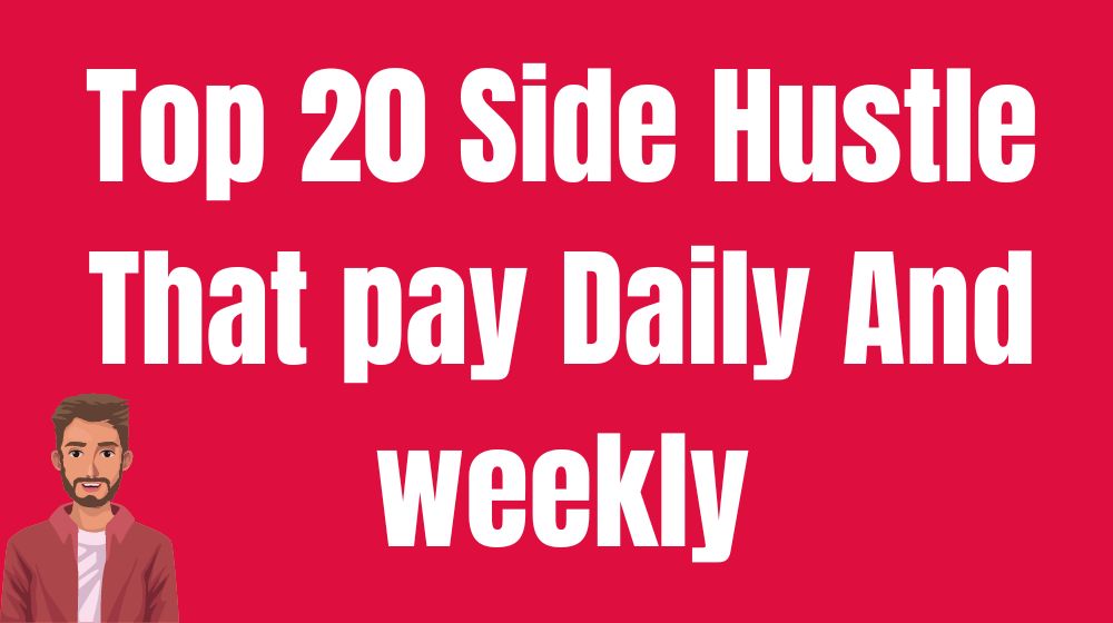 top 20 side hustle that pay daily and weekly