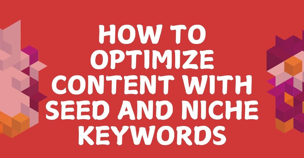 How to Optimize Content with Seed and Niche Keywords Together