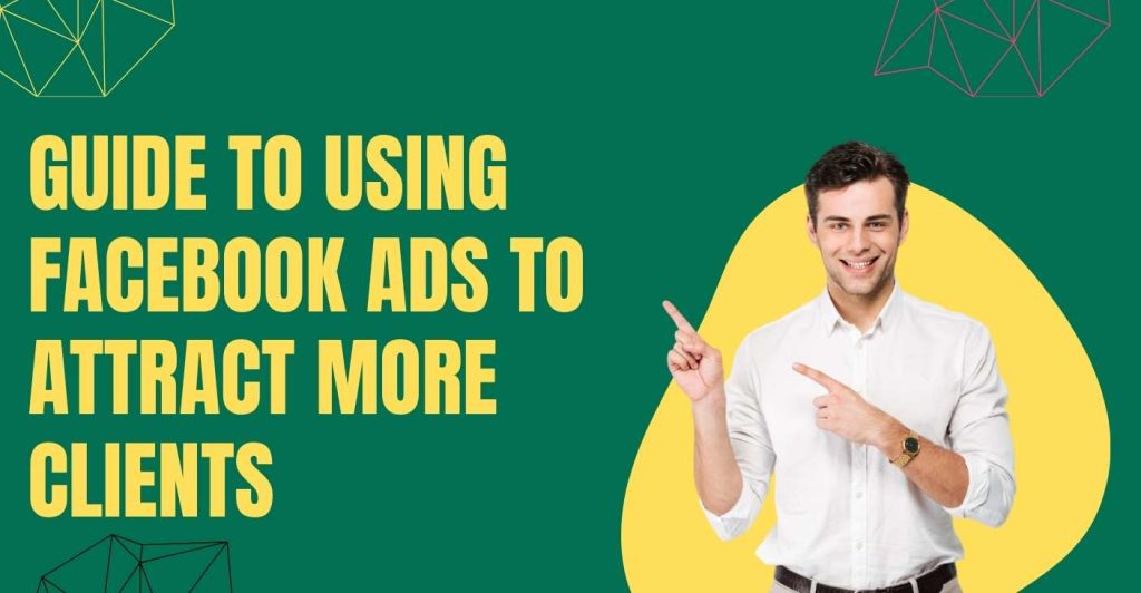 Guide to Using Facebook Ads to Attract More Clients