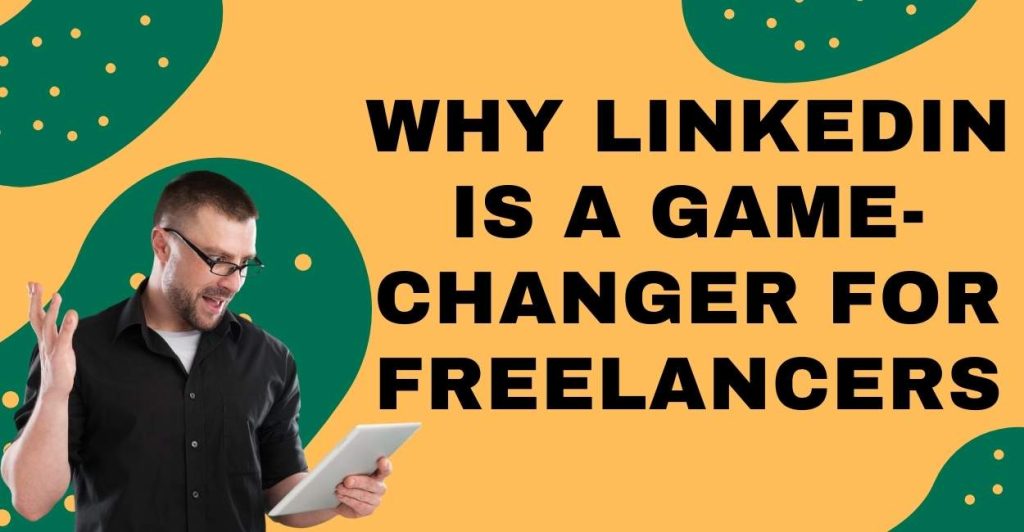 LinkedIn Is a Game-Changer for Freelancers