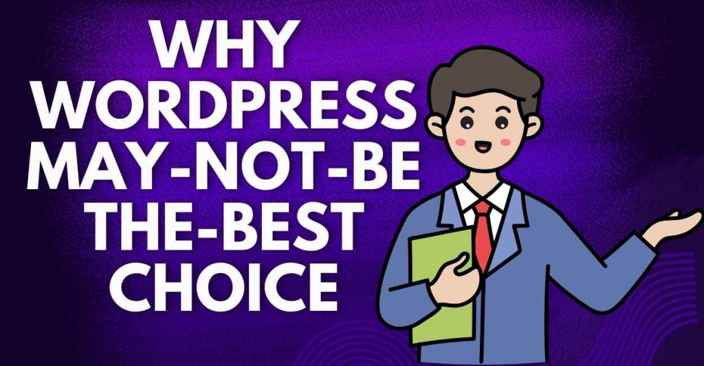 why wordpress not good choice