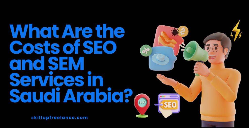 Costs of SEO and SEM Services in Saudi Arabia