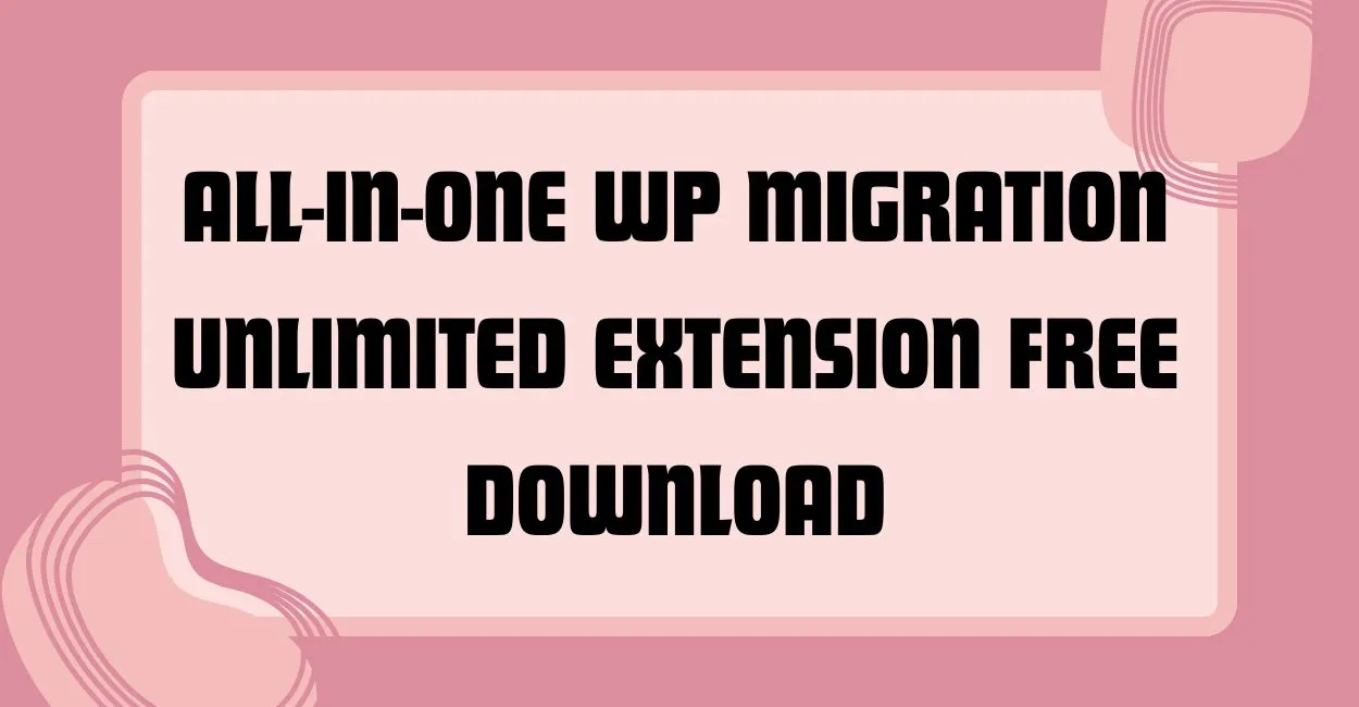 All-in-One WP Migration Unlimited Extension Free Download